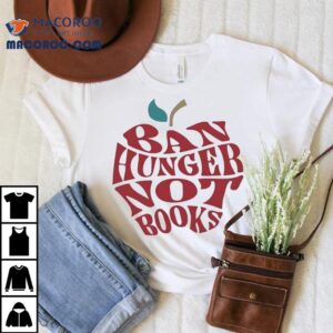 Apple Ban Hunger Not Books Shirt