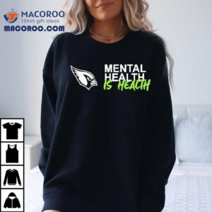 Arizona Cardinals Mental Health Is Health Shirt
