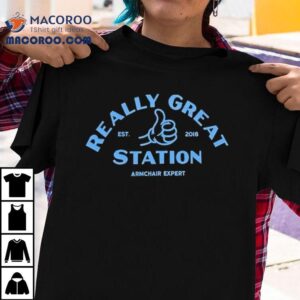 Armchair Expert Really Great Station Est 2018 Shirt