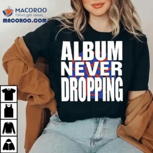 Asap Rocky Album Never Dropping Shirt