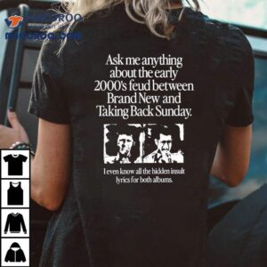 Ask Me Anything About The Feud Between Brand New And Taking Back Sunday Shirt