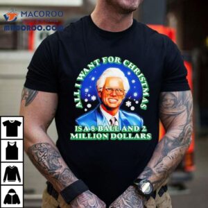 Baby Billy Freeman All I Want For Christmas Is A 8-ball And 2 Million Dollars Shirt