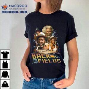 Back To The Fields Shirt