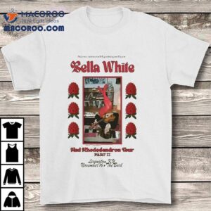 Bella White Red Rhododendron Tour At The Burl On Nov Tshirt