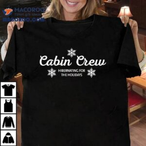 Cabin Crew Christmas Hibernating For The Holidays Snows Shirt