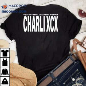 Charli Xcx You Cant Spell Coachella Withou Tshirt