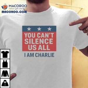 Charlie Kirk You Can T Silence Us All I Am Charlie Tshirt