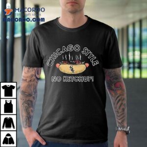 Chicago White Sox Style No Ketchup Hotdog Tshirt