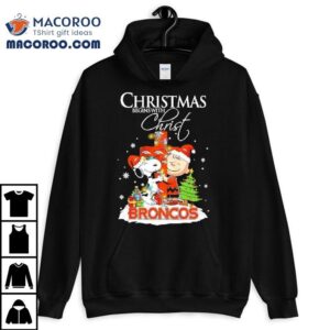 Christmas Begins With Christ Denver Broncos X Snoopy And Charlie Brown Shirt