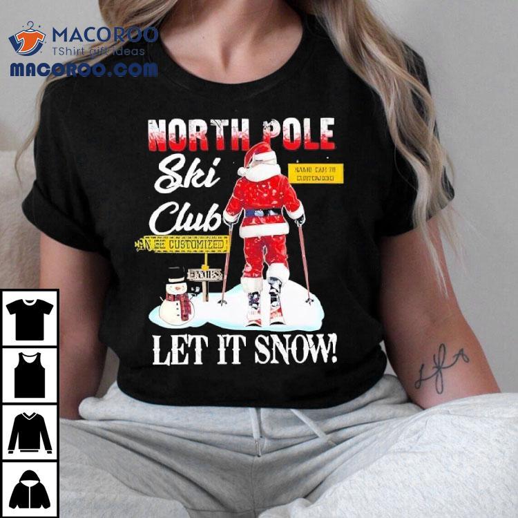 Christmas Skiing North Pole Ski Club Let It Snow Shirt Christmas Skiing North Pole Ski Club Let It Snow Shirt