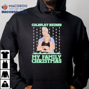 Coldplay Ruined My Family Christmas Ugly Kiss Cam Shirt Coldplay Ruined My Family Christmas Ugly Kiss Cam Shirt