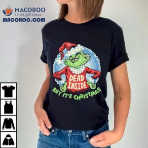 Dead Inside But Its Christmas Grinch Shirt