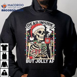 Dead Inside But Jolly Af Skeleton Christmas Shirt