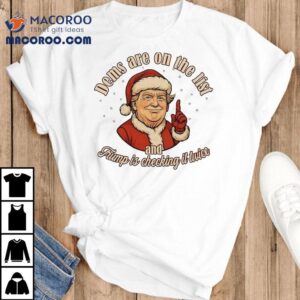Dems Are On The List And Trump Is Checking It Twice Santa Merry Christmas Shirt Dems Are On The List And Trump Is Checking It Twice Santa Merry Christmas Shirt