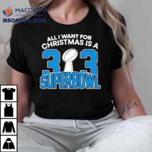 Detroit Lions All I Want For Christmas Is A 323 Superbowl Shirt