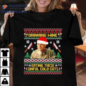 Drinking Wine And Eating These Sinful Cold Cuts Ed Gein Christmas Shirt