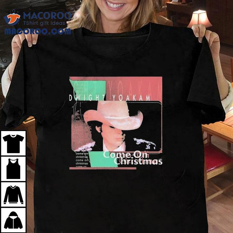 Dwight Yoakam Come On Christmas Album Shirt Dwight Yoakam Come On Christmas Album Shirt