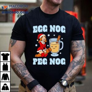 Egg Nog Peg Nog Christmas Shirt