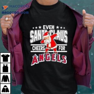 Even Santa Claus Cheers For Los Angeles Angels Christmas 2025 Shirt Even Santa Claus Cheers For Los Angeles Angels Christmas 2025 Shirt