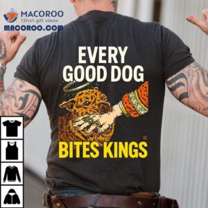 Every Good Dog Bites Kings T-shirt