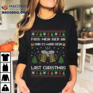 Fass Mein Bier An Und Es Wird Dein Last Christmas Bier Ugly Christmas Shirt Fass Mein Bier An Und Es Wird Dein Last Christmas Bier Ugly Christmas Shirt