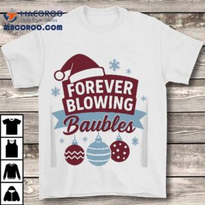 Forever Blowing Baubles West Ham Christmas T-shirt Forever Blowing Baubles West Ham Christmas T-shirt