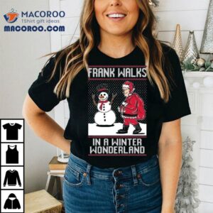 Frank Walks In A Winter Wonderland Ugly Christmas Shirt