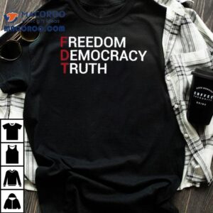Freedom Democracy Truth Fd Tshirt