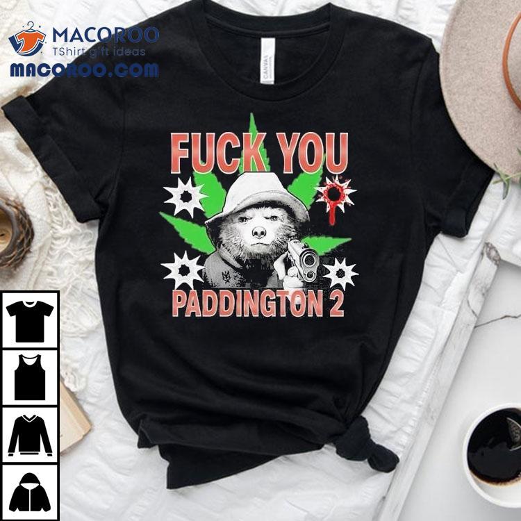 Fuck You Paddington 2 Methsyndicate Bear Gun Shirt Fuck You Paddington 2 Methsyndicate Bear Gun Shirt