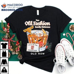 Fun Old Fashion Family Christmas Jelly Of The Month Club Shirt