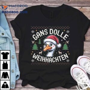 Gans Dolle Weihhachten Ugly Christmas Shirt