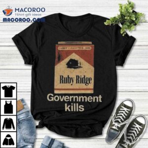 Government Kills Ruby Ridge Tshirt