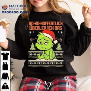 Grinch Ho Ho Hofntlich Uberler Ich Das Ugly Christmas Shirt