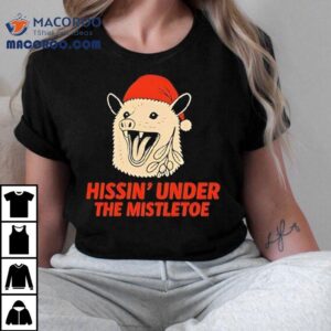 Hissin’ Under The Mistletoe Christmas Shirt