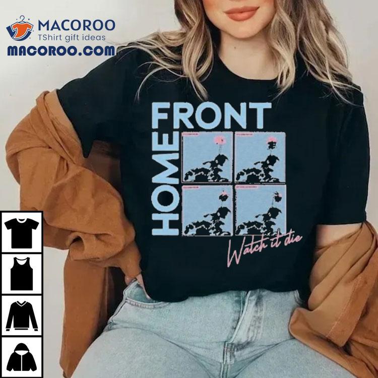 Home Front Watch It Die Shirt Home Front Watch It Die Shirt
