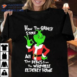 How The Grinch Stole All The Percs From The Whoville Elderly Home Christmas 2022 Shirt