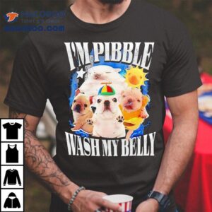 I Am Pibble Wash My Belly Funny Dog Shirt
