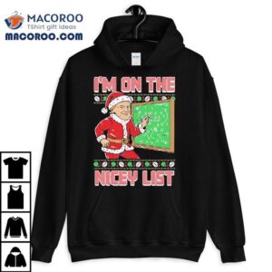 I’m On The Nicey List Ugly Christmas Shirt