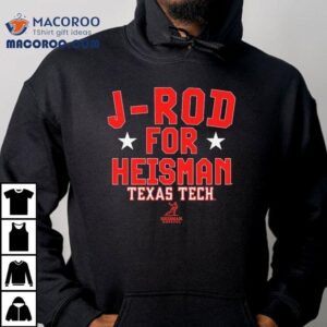 Jacob Rodriguez J Rod For Heisman Hopeful Texas Tech Red Raiders Tshirt