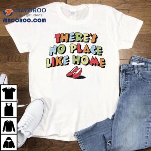 Kansas City There S No Place Like Home Tshirt
