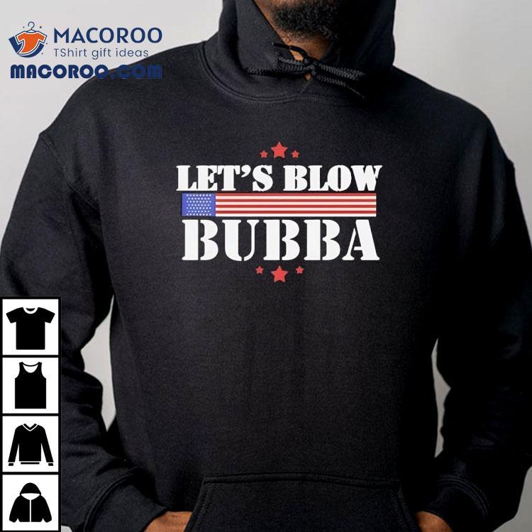 Let’s Blow Bubba Trump Shirt Let’s Blow Bubba Trump Shirt
