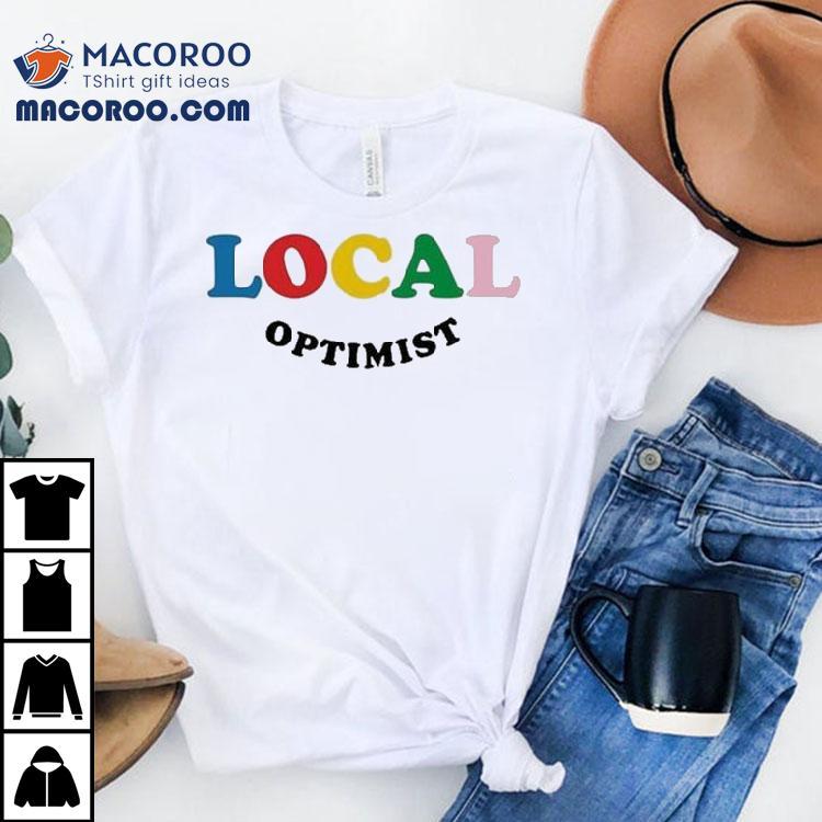 Local Optimist Shirt Local Optimist Shirt