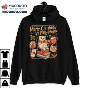 Merry Christmas Ya Filthy Muggle T-shirt