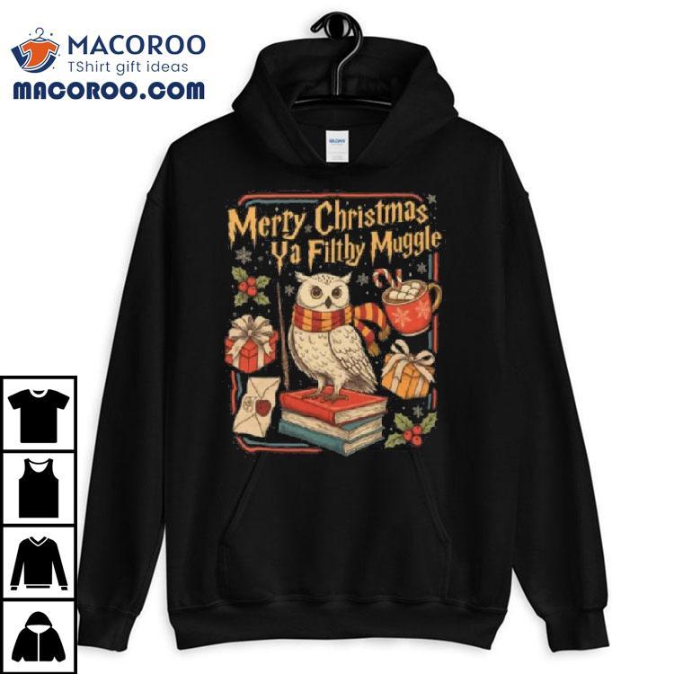 Merry Christmas Ya Filthy Muggle T-shirt Merry Christmas Ya Filthy Muggle T-shirt