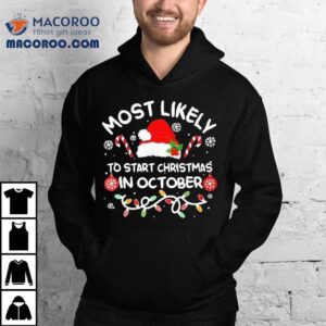 Most Likely To Start Christmas In October Xmas Matching 2025 Shirt