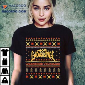 Not Enough Space Weaponize Your Rage Christmas Holiday Shirt
