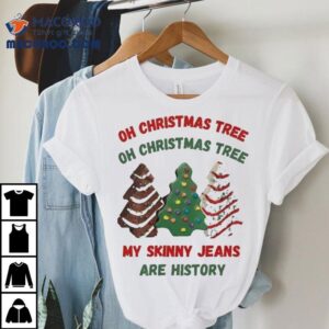 Oh Christmas Tree Oh Christmas Tree My Skinny Jeans Are History Shirt
