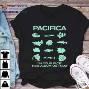 Pacifica In Your Face New Album Out Now Fish Shirt