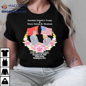 Peace Summit Donald J Trump And Zohran K Mamdani White House Washington Dc Tshirt