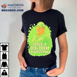 Philadelphia Eagles Have A Big Dom Christmas Shirt Philadelphia Eagles Have A Big Dom Christmas Shirt